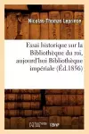 Essai Historique Sur La Bibliothèque Du Roi, Aujourd'hui Bibliothèque Impériale (Éd.1856) cover