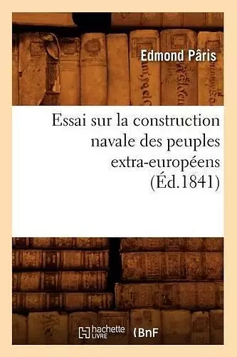 Essai Sur La Construction Navale Des Peuples Extra-Européens, (Éd.1841) cover