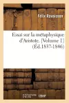 Essai Sur La Métaphysique d'Aristote. [Volume 1] (Éd.1837-1846) cover