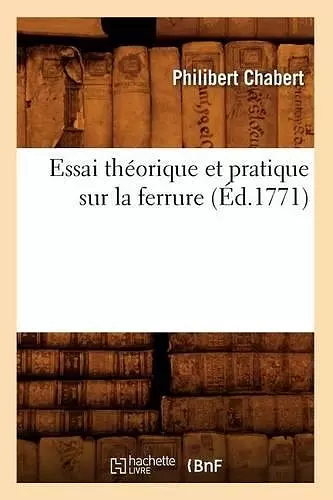 Essai Théorique Et Pratique Sur La Ferrure (Éd.1771) cover