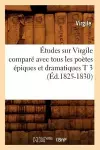 Études Sur Virgile Comparé Avec Tous Les Poètes Épiques Et Dramatiques T 3 (Éd.1825-1830) cover