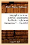 Géographie Ancienne Historique Et Comparée Des Gaules Cisalpine Et Transalpine. T 1 (Éd.1839) cover