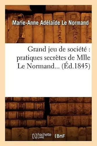 Grand Jeu de Société Pratiques Secrètes de Mlle Le Normand (Éd.1845) cover