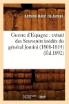 Guerre d'Espagne: Extrait Des Souvenirs Inédits Du Général Jomini (1808-1814) (Éd.1892) cover