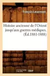 Histoire Ancienne de l'Orient Jusqu'aux Guerres Médiques. (Éd.1881-1888) cover