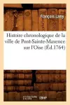 Histoire Chronologique de la Ville de Pont-Sainte-Maxence Sur l'Oise (Éd.1764) cover