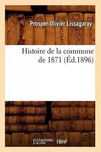 Histoire de la Commune de 1871 (Éd.1896) cover