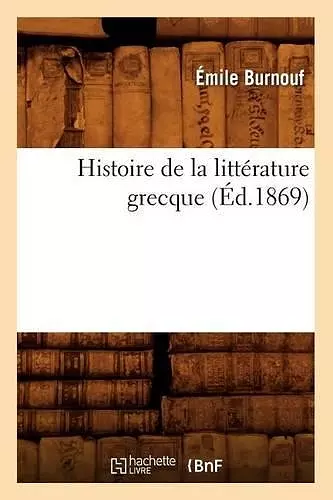 Histoire de la Littérature Grecque (Éd.1869) cover