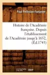 Histoire de l'Académie Françoise. Depuis l'Établissement de l'Académie Jusqu'à 1652, (Éd.1743) cover