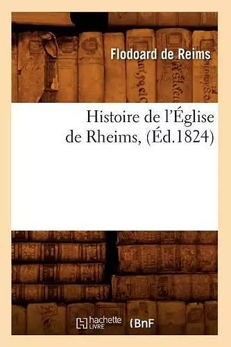 Histoire de l'Église de Rheims, (Éd.1824) cover