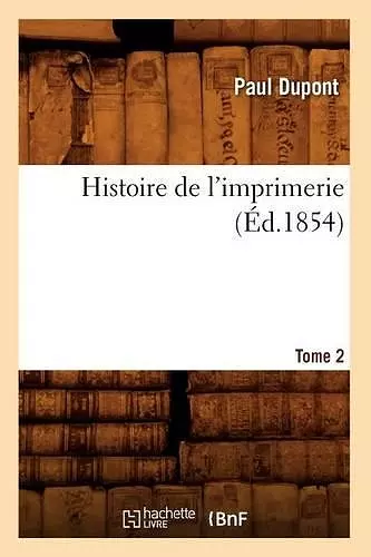 Histoire de l'Imprimerie. Tome 2 (Éd.1854) cover