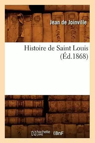 Histoire de Saint Louis (Éd.1868) cover