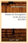 Histoire de Vercingétorix, Roi Des Arvernes (Éd.1863) cover