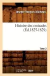 Histoire Des Croisades. Tome 3 (Éd.1825-1829) cover