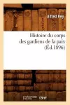 Histoire Du Corps Des Gardiens de la Paix (Éd.1896) cover