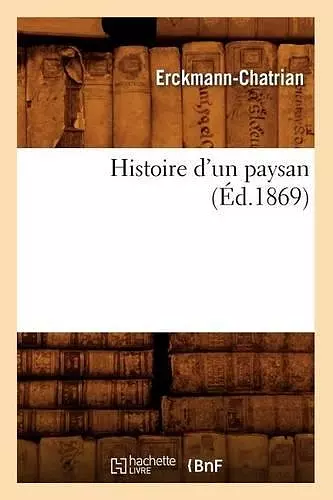 Histoire d'Un Paysan (Éd.1869) cover