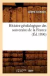 Histoire Généalogique Des Souverains de la France (Éd.1896) cover