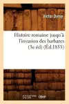 Histoire Romaine Jusqu'à l'Invasion Des Barbares (3e Éd) (Éd.1855) cover