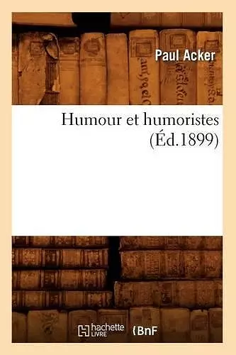 Humour Et Humoristes (Éd.1899) cover