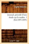 Journal. Précédé d'Une Étude Sur Le Maître. 1 (Éd.1893-1895) cover