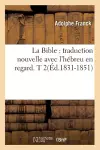 La Bible: Traduction Nouvelle Avec l'Hébreu En Regard. T 2(éd.1831-1851) cover