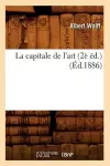 La Capitale de l'Art (2è Éd.) (Éd.1886) cover