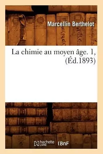 La Chimie Au Moyen Âge. 1, (Éd.1893) cover