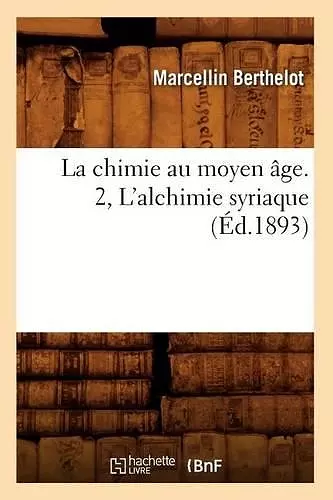 La Chimie Au Moyen Âge. 2, l'Alchimie Syriaque (Éd.1893) cover