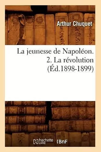 La Jeunesse de Napoléon. 2. La Révolution (Éd.1898-1899) cover