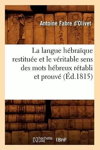 La Langue Hébraïque Restituée Et Le Véritable Sens Des Mots Hébreux Rétabli Et Prouvé (Éd.1815) cover