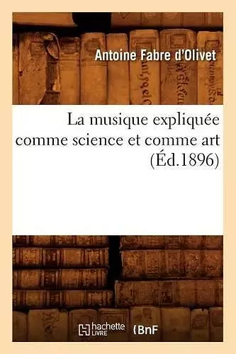 La Musique Expliquée Comme Science Et Comme Art (Éd.1896) cover