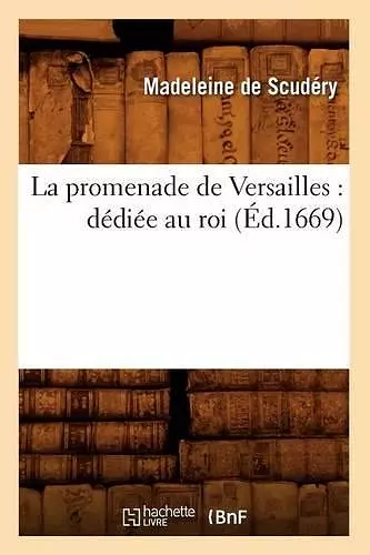 La Promenade de Versailles: Dédiée Au Roi (Éd.1669) cover