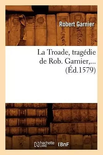 La Troade (Éd.1579) cover