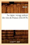 La Vigne, Voyage Autour Des Vins de France (Éd.1878) cover