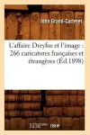 L'Affaire Dreyfus Et l'Image: 266 Caricatures Françaises Et Étrangères (Éd.1898) cover