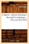 L'Algérie: Tableau Historique, Descriptif Et Statistique (Éd.1859) cover