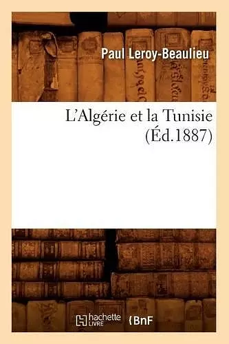 L'Algérie Et La Tunisie (Éd.1887) cover