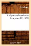 L'Algérie Et Les Colonies Françaises (Éd.1877) cover