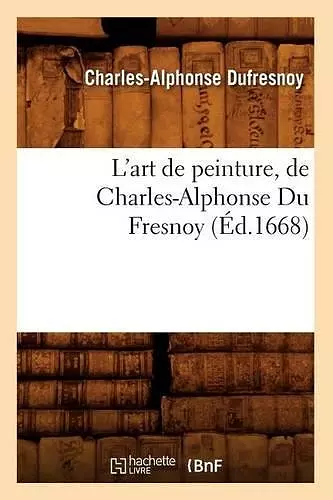 L'Art de Peinture, de Charles-Alphonse Du Fresnoy, (Éd.1668) cover