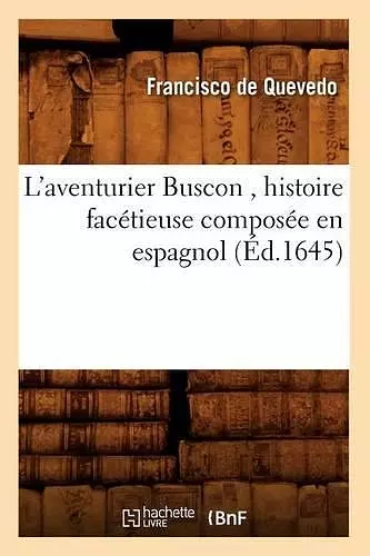 L'Aventurier Buscon, Histoire Facétieuse Composée En Espagnol (Éd.1645) cover