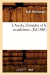 L'Avesta, Zoroastre Et Le Mazdéisme, (Éd.1880) cover