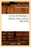 Le Bois de Boulogne: Histoire, Types, Moeurs (Éd.1854) cover