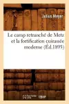 Le Camp Retranché de Metz Et La Fortification Cuirassée Moderne (Éd.1895) cover