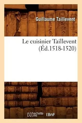 Le Cuisinier Taillevent (Éd.1518-1520) cover