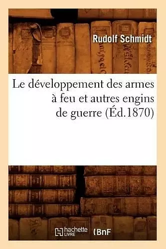 Le Développement Des Armes À Feu Et Autres Engins de Guerre (Éd.1870) cover