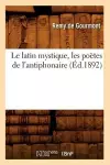 Le Latin Mystique, Les Poètes de l'Antiphonaire (Éd.1892) cover