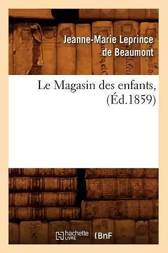 Le Magasin Des Enfants, (Éd.1859) cover