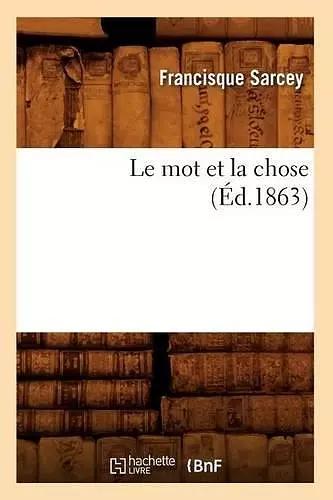 Le Mot Et La Chose (Éd.1863) cover