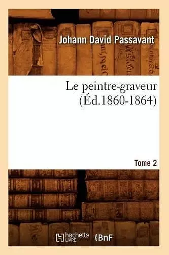 Le Peintre-Graveur. Tome 2 (Éd.1860-1864) cover