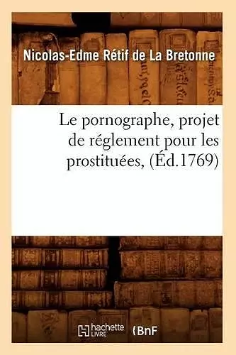 Le Pornographe, Projet de Réglement Pour Les Prostituées, (Éd.1769) cover